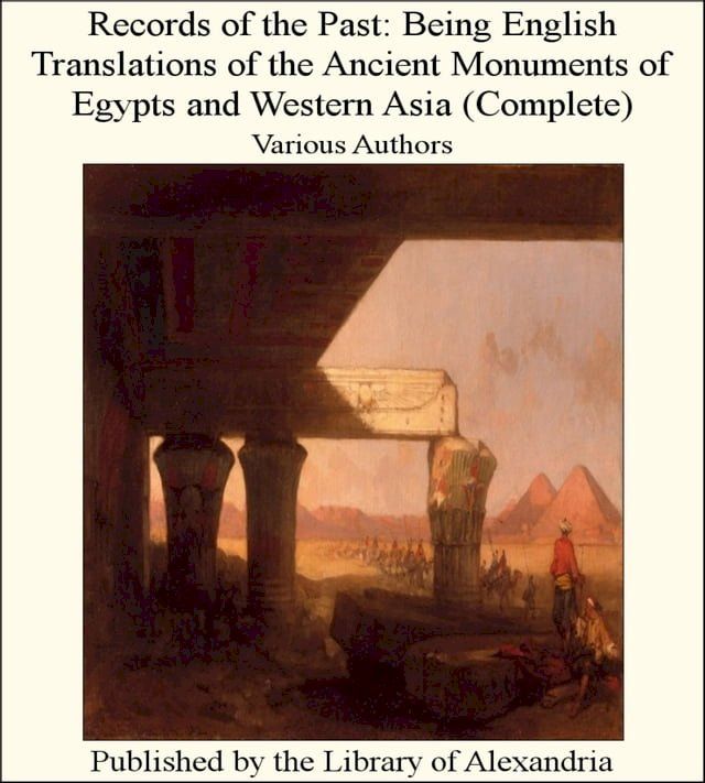  Records of The Past: Being English Translations of The Ancient Monuments of Egypts and Western Asia (Complete)(Kobo/電子書)