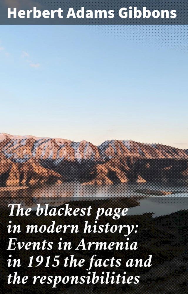  The blackest page in modern history: Events in Armenia in 1915 the facts and the responsibilities(Kobo/電子書)