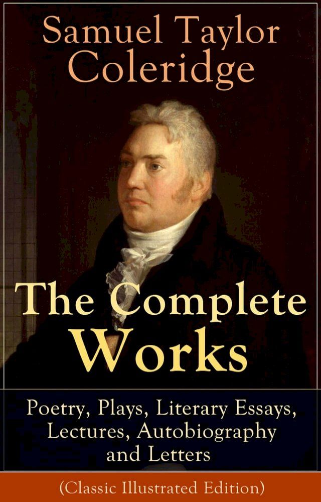  The Complete Works of Samuel Taylor Coleridge: Poetry, Plays, Literary Essays, Lectures, Autobiography and Letters (Classic Illustrated Edition)(Kobo/電子書)