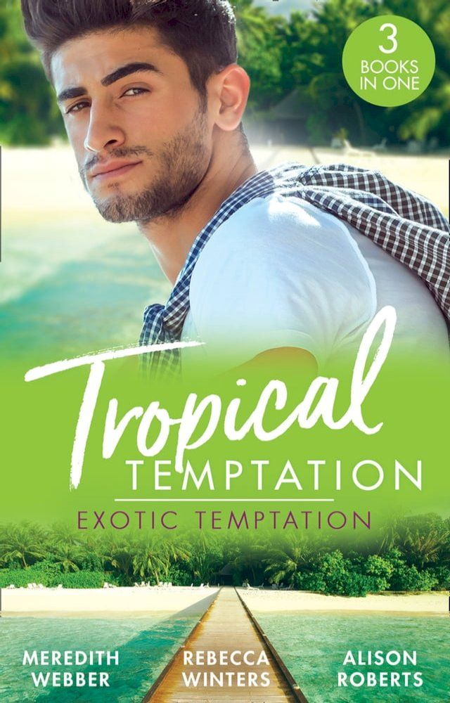  Tropical Temptation: Exotic Temptation: A Sheikh to Capture Her Heart / The Renegade Billionaire / The Fling That Changed Everything(Kobo/電子書)