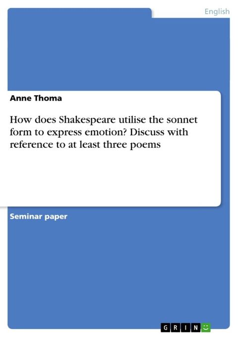 How does Shakespeare utilise the sonnet form to express emotion? Discuss with reference to at least three poems(Kobo/電子書)