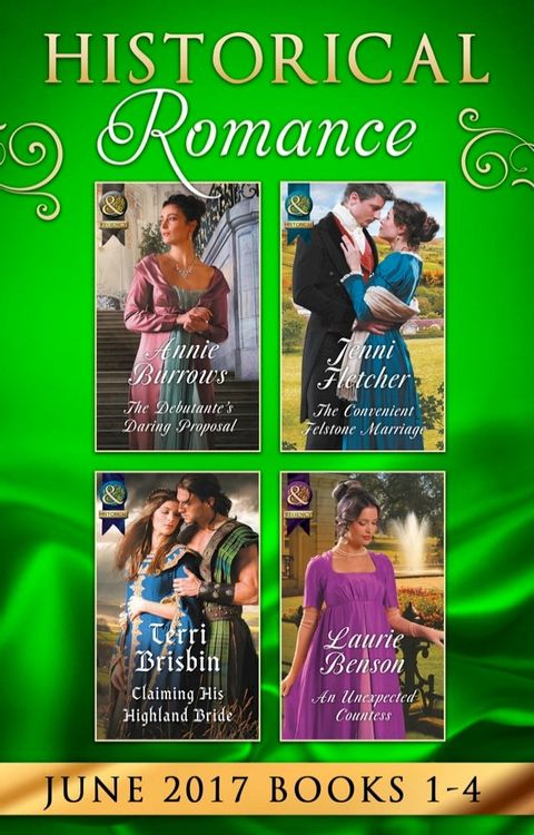 Historical Romance June 2017 Books 1 - 4: The Debutante's Daring Proposal / The Convenient Felstone Marriage / An Unexpected Countess / Claiming His Highland Bride(Kobo/電子書)