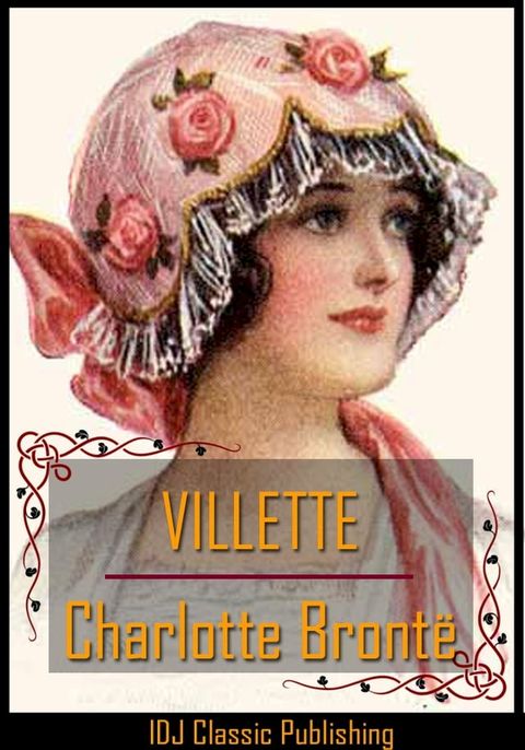 VILLETTE [Full Classic Illustration]+[six illus. by John Jellicoe]+[Free Audio Book Link]+[INTRODUCTION By Mrs. Humphry Ward]+[INTRODUCTION By May Sinclair]+[Active TOC](Kobo/電子書)