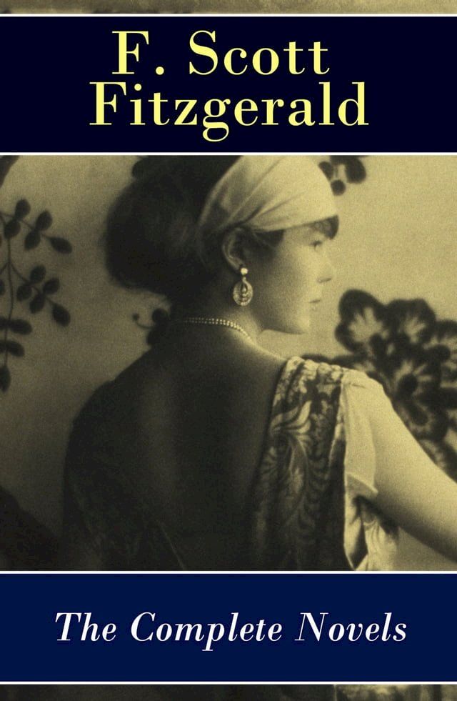  The Complete Novels of F. Scott Fitzgerald: This Side of Paradise + The Beautiful and Damned + The Great Gatsby + Tender Is the Night + The Love of the Last Tycoon(Kobo/電子書)