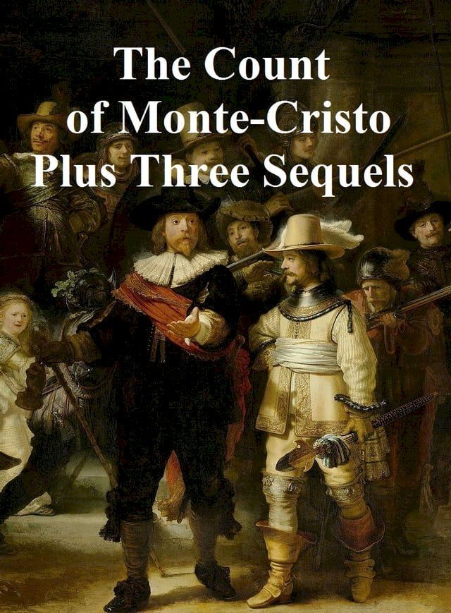  The Count of Monte Cristo plus Three Sequels: Son of Monte Cristo, Edmond Dantes and Monte Cristo's Daughter(Kobo/電子書)