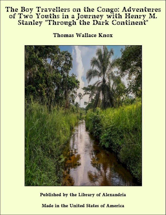  The Boy Travellers on the Congo: Adventures of Two Youths in a Journey with Henry M. Stanley "Through the Dark Continent"(Kobo/電子書)