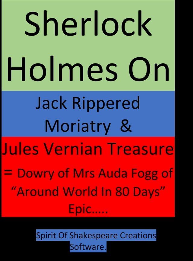  Sherlock Holmes On Jack Rippered Moriarty & Jules Vernian Treasure - (Part-1) -- & Dowry of Mrs Auda Fogg of Around World In 80 Days Great Epic Story(Kobo/電子書)