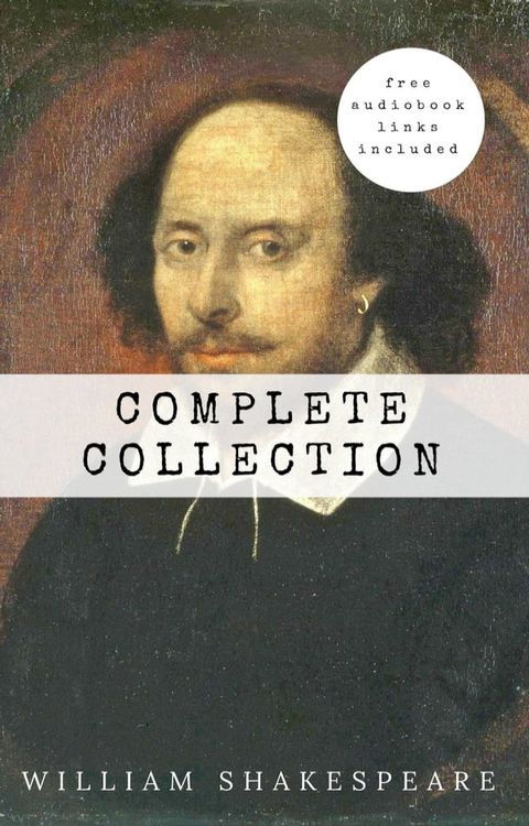 William Shakespeare: The Complete Collection (Hamlet + The Merchant of Venice + A Midsummer Night's Dream + Romeo and ... Lear + Macbeth + Othello and many more!)(Kobo/電子書)