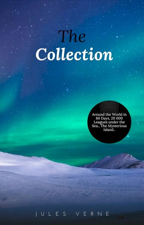 Jules Verne: The Collection (20.000 Leagues Under the Sea, Journey to the Interior of the Earth, Around the World in 80 Days, The Mysterious Island...)(Kobo/電子書)