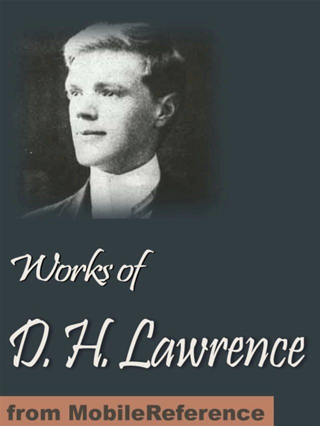  Works Of D. H. Lawrence: (30+ Works) Including Sons And Lovers, The Rainbow, Women In Love, The Prussian Officer And Other Stories, The Widowing Of Mrs Holroyd, New Poems & More (Mobi Collected Works)(Kobo/電子書)