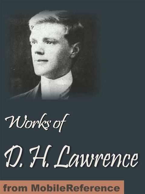 Works Of D. H. Lawrence: (30+ Works) Including Sons And Lovers, The Rainbow, Women In Love, The Prussian Officer And Other Stories, The Widowing Of Mrs Holroyd, New Poems & More (Mobi Collected Works)(Kobo/電子書)