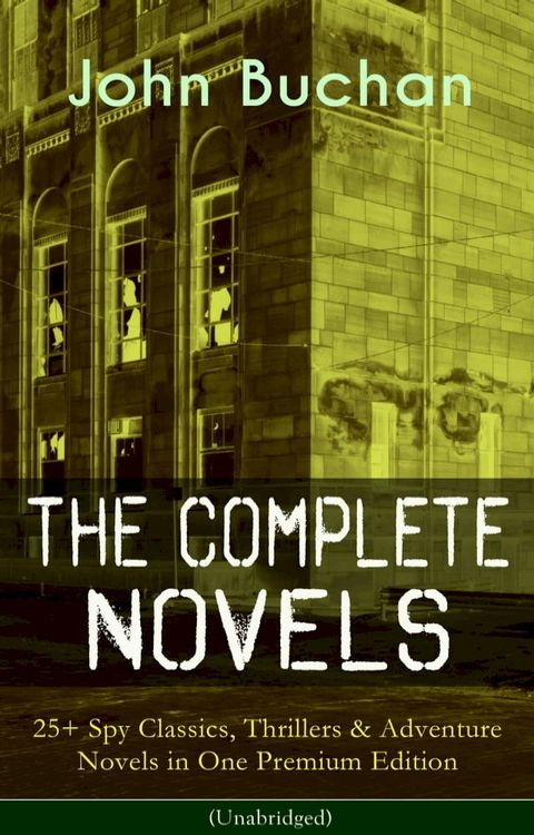 The Complete Novels of John Buchan: 25+ Spy Classics, Thrillers & Adventure Novels in One Premium Edition (Unabridged)(Kobo/電子書)