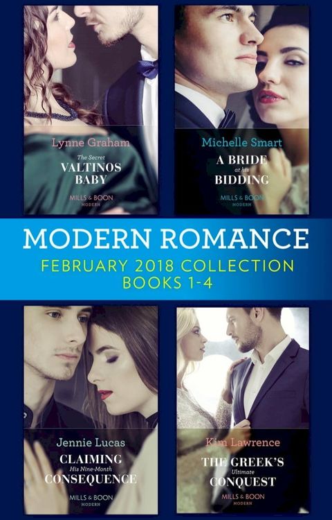 Modern Romance Collection: February 2018 Books 1 – 4: The Secret Valtinos Baby (Vows for Billionaires) / A Bride at His Bidding / The Greek's Ultimate Conquest / Claiming His Nine-Month Consequence (One Night With Consequences)(Kobo/電子書)