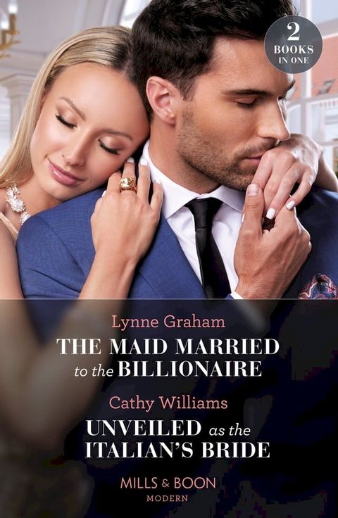 The Maid Married To The Billionaire / Unveiled As The Italian's Bride: The Maid Married to the Billionaire (Cinderella Sisters for Billionaires) / Unveiled as the Italian's Bride (Mills & Boon Modern)(Kobo/電子書)