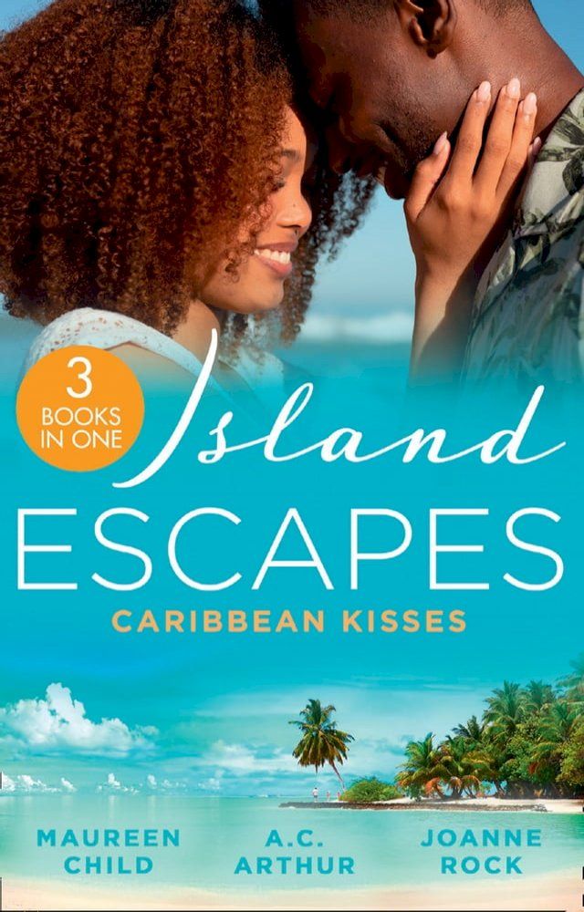  Island Escapes: Caribbean Kisses: Her Return to King's Bed (Kings of California) / To Marry a Prince / His Accidental Heir(Kobo/電子書)