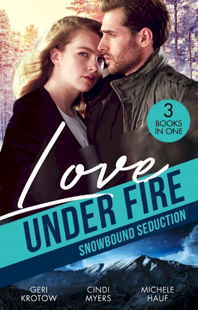  Love Under Fire: Snowbound Seduction: Snowbound with the Secret Agent (Silver Valley P.D.) / Snowblind Justice / Storm Warning(Kobo/電子書)