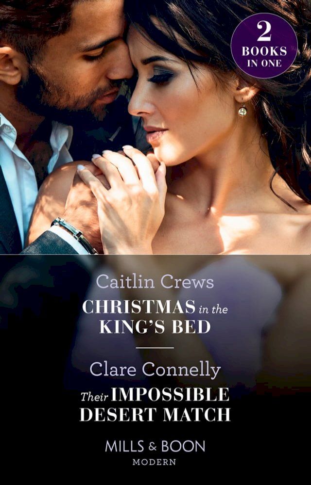  Christmas In The King's Bed / Their Impossible Desert Match: Christmas in the King's Bed / Their Impossible Desert Match (Mills & Boon Modern)(Kobo/電子書)