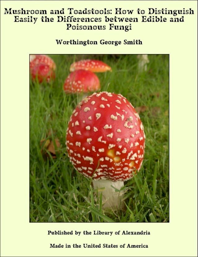  Mushroom and Toadstools: How to Distinguish Easily the Differences between Edible and Poisonous Fungi(Kobo/電子書)