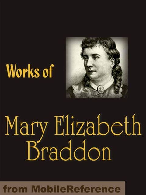 Works Of Mary Elizabeth Braddon: Lady Audley's Secret, Birds Of Prey, Phantom Fortune, London Pride, The Golden Calf & More (Mobi Collected Works)(Kobo/電子書)