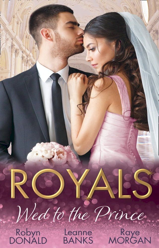  Royals: Wed To The Prince: By Royal Command / The Princess and the Outlaw / The Prince's Secret Bride(Kobo/電子書)