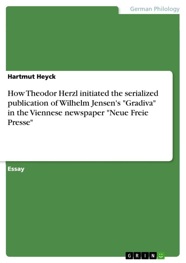  How Theodor Herzl initiated the serialized publication of Wilhelm Jensen's 'Gradiva' in the Viennese newspaper 'Neue Freie Presse'(Kobo/電子書)