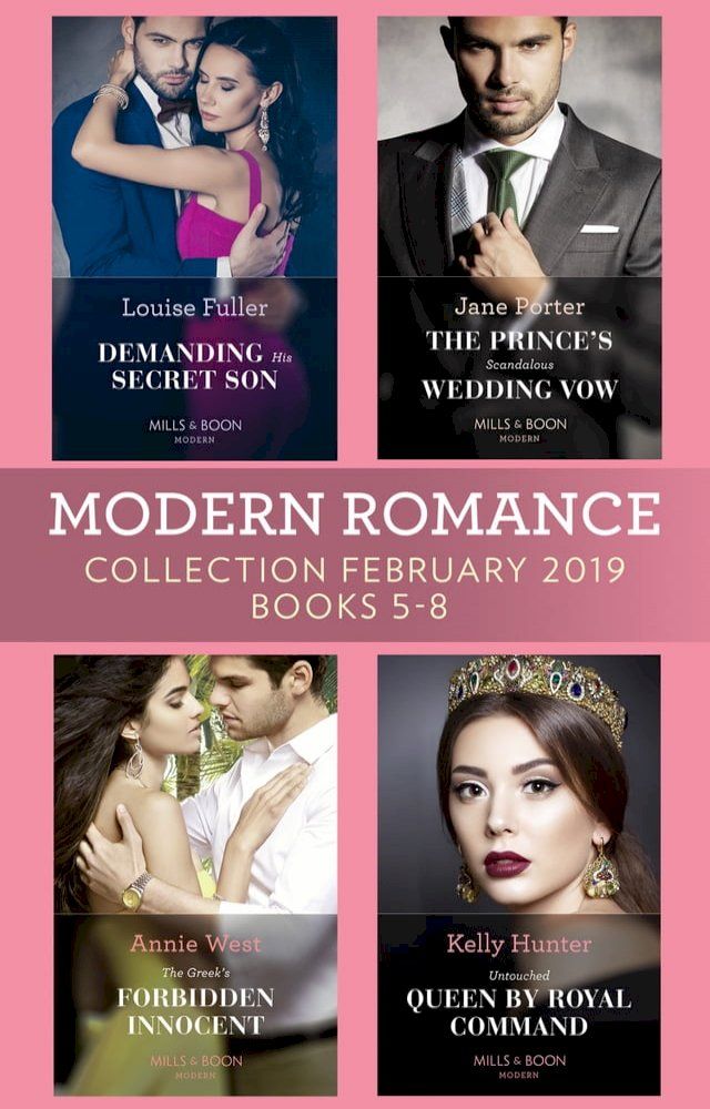  Modern Romance February Books 5-8: Demanding His Secret Son / The Prince's Scandalous Wedding Vow / The Greek's Forbidden Innocent / Untouched Queen by Royal Command(Kobo/電子書)