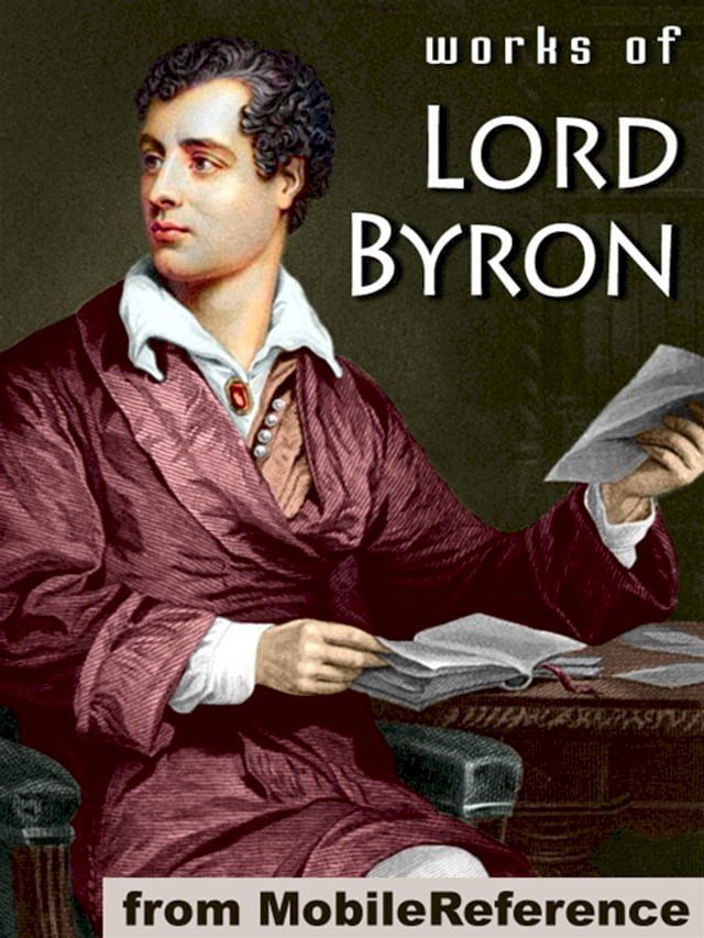  Works Of Lord Byron: (100+ Works) Including Don Juan, Childe Harold's Pilgrimage, Hebrew Melodies, She Walks In Beauty, When We Two Parted, So, We'll Go No More A Roving & More (Mobi Collected Works)(Kobo/電子書)