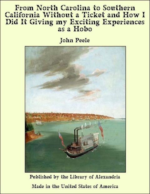 From North Carolina to Southern California Without a Ticket and How I Did It Giving my Exciting Experiences as a Hobo(Kobo/電子書)