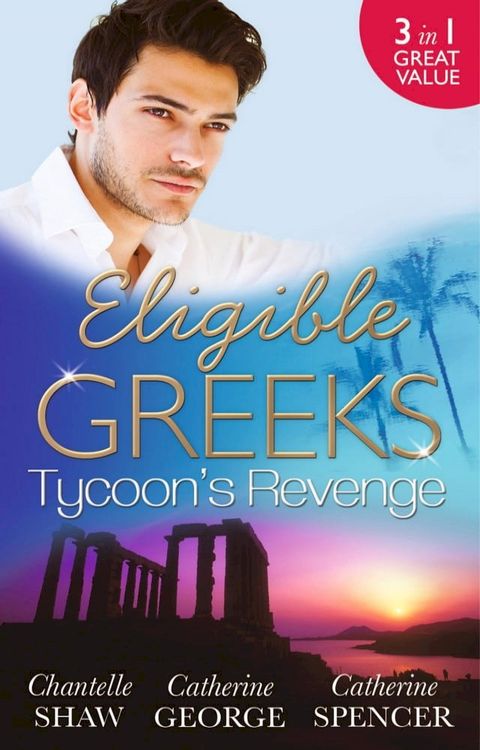 Eligible Greeks: Tycoon's Revenge: Proud Greek, Ruthless Revenge / The Power of the Legendary Greek / The Greek Millionaire's Mistress(Kobo/電子書)