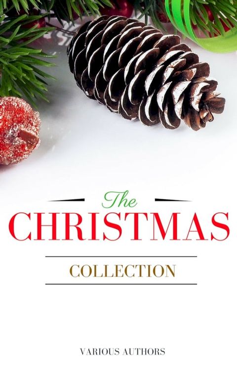 The Christmas Collection: All Of Your Favourite Classic Christmas Stories, Novels, Poems, Carols in One Ebook(Kobo/電子書)