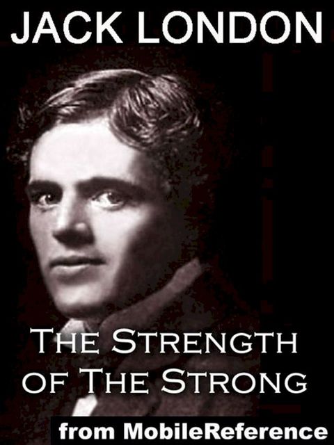 The Strength Of The Strong And Other Stories: Includes South Of The Slot, The Unparalleled Invasion, The Enemy Of All The World, The Dream Of Debs, The Sea-Farmer And Samuel (Mobi Classics)(Kobo/電子書)