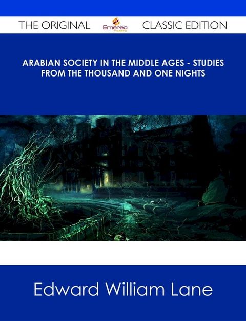 Arabian Society In The Middle Ages - Studies From The Thousand And One Nights - The Original Classic Edition(Kobo/電子書)