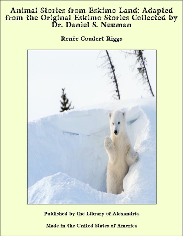  Animal Stories from Eskimo Land: Adapted from the Original Eskimo Stories Collected by Dr. Daniel S. Neuman(Kobo/電子書)