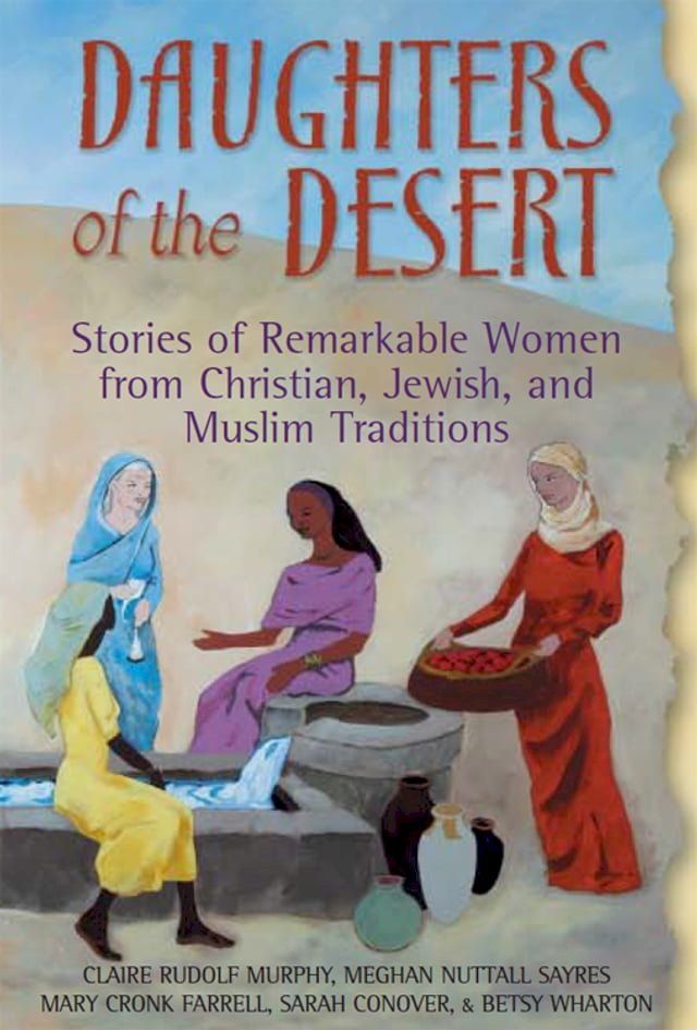  Daughters of the Desert: Stories of Remarkable Women from Christian, Jewish, and Muslim Traditions(Kobo/電子書)