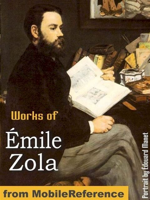 Works Of &Eacute;mile Zola: (20+ Works) Includes The Three Cities Trilogy (Les Trois Villes): Lourdes, Rome And Paris, The Fortune Of The Rougons, Nana, The Fat And The Thin And More (Mobi Collected Works)(Kobo/電子書)