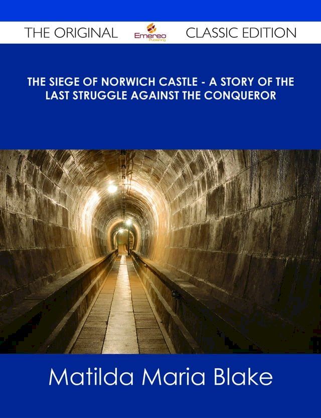  The Siege of Norwich Castle - A story of the last struggle against the Conqueror - The Original Classic Edition(Kobo/電子書)