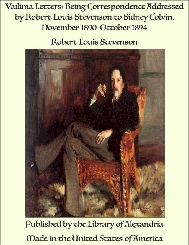  Vailima Letters: Being Correspondence Addressed by Robert Louis Stevenson to Sidney Colvin, November 1890-October 1894(Kobo/電子書)