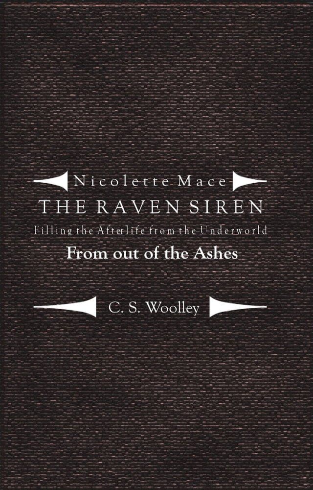  Nicolette Mace: The Raven Siren - Filling the Afterlife from the Underworld: From Out of the Ashes(Kobo/電子書)