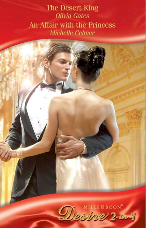 The Desert King / An Affair With The Princess: The Desert King (Throne of Judar) / An Affair with the Princess (Royal Weddings) (Mills & Boon Desire)(Kobo/電子書)