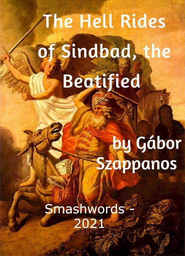  The Hell Rides of Sindbad, the Beatified by Gábor Szappanos A Travelling Novel Translated from the Hungarian by Peter Ortutay(Kobo/電子書)