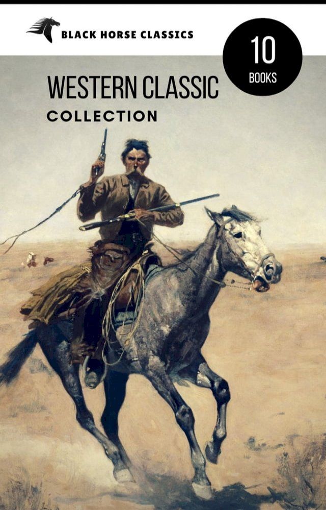  Western Classic Collection: Cabin Fever, Heart of the West, Good Indian, Riders of the Purple Sage... (Black Horse Classics)(Kobo/電子書)