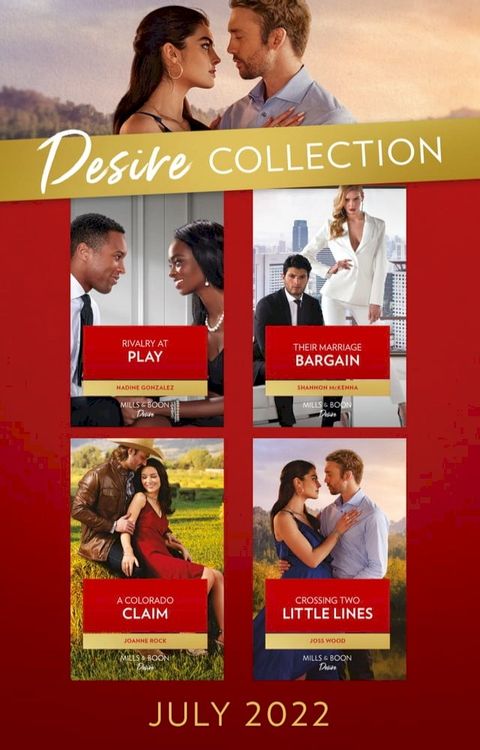 The Desire Collection July 2022: Rivalry at Play (Texas Cattleman's Club: Ranchers and Rivals) / Their Marriage Bargain / A Colorado Claim / Crossing Two Little Lines(Kobo/電子書)