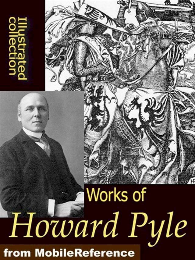  Works Of Howard Pyle: Book Of Pirates, The Merry Adventures Of Robin Hood, Otto Of The Silver Hand, The Story Of The Champions Of The Round Table And More (Mobi Collected Works)(Kobo/電子書)