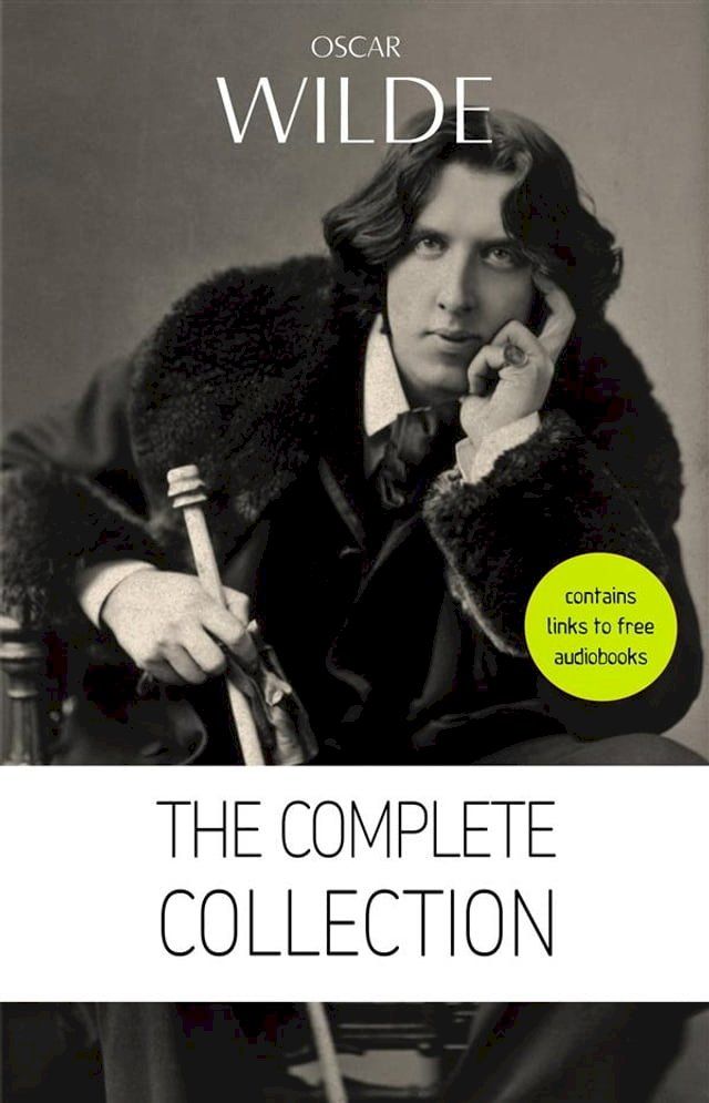  Oscar Wilde: The Complete Collection [contains links to free audiobooks] (The Picture Of Dorian Gray + Lady Windermere’s Fan + The Importance of Being Earnest + An Ideal Husband + The Happy Prince + Lord Arthur Savile’s Crime and man...(Kobo/電子書)