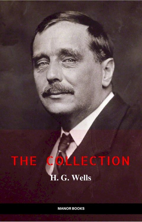 H. G. Wells: The Collection [newly updated] [The Wonderful Visit; Kipps; The Time Machine; The Invisible Man; The War of the Worlds; The First Men in the ... (The Greatest Writers of All Time)(Kobo/電子書)