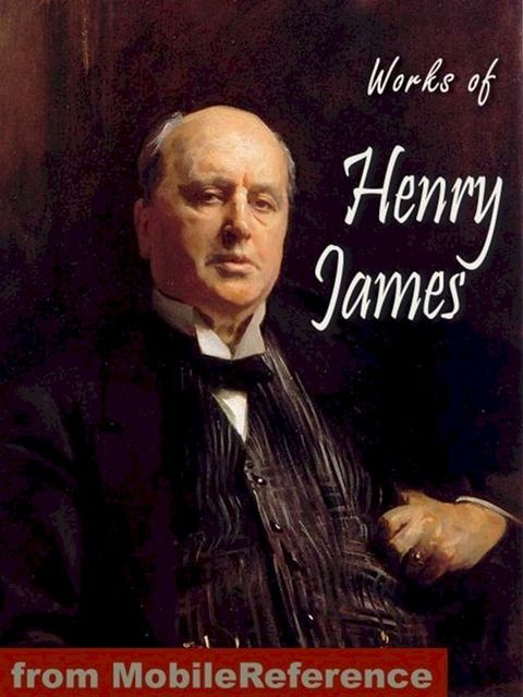 Works Of Henry James: Including The Portrait Of A Lady, The Turn Of The Screw, The Ambassadors, The Bostonians, The Europeans, The Wings Of The Dove & More (Mobi Collected Works)(Kobo/電子書)