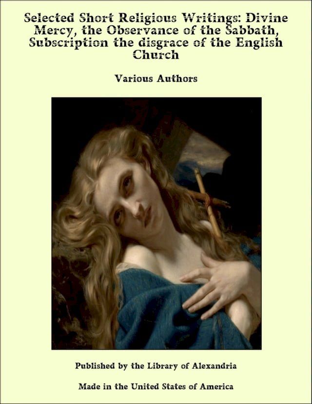  Selected Short Religious Writings: Divine Mercy, the Observance of the Sabbath, Subscription the Disgrace of the English Church(Kobo/電子書)