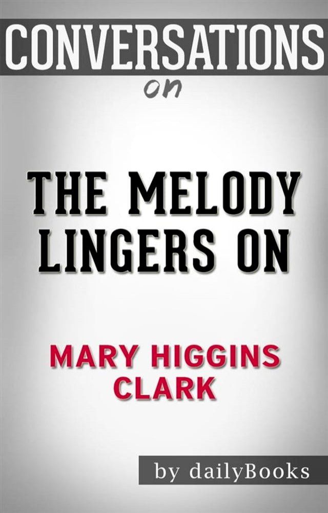  The Melody Lingers On: by Mary Higgins Clark​​​​​​​  Conversation Starters(Kobo/電子書)