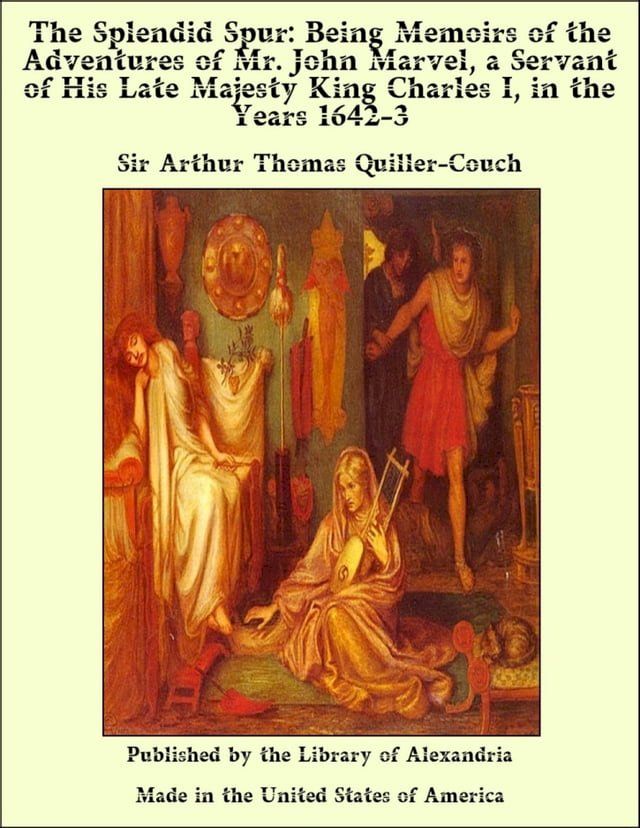  The Splendid Spur: Being Memoirs of the Adventures of Mr. John Marvel, a Servant of His Late Majesty King Charles I, in the Years 1642-3(Kobo/電子書)