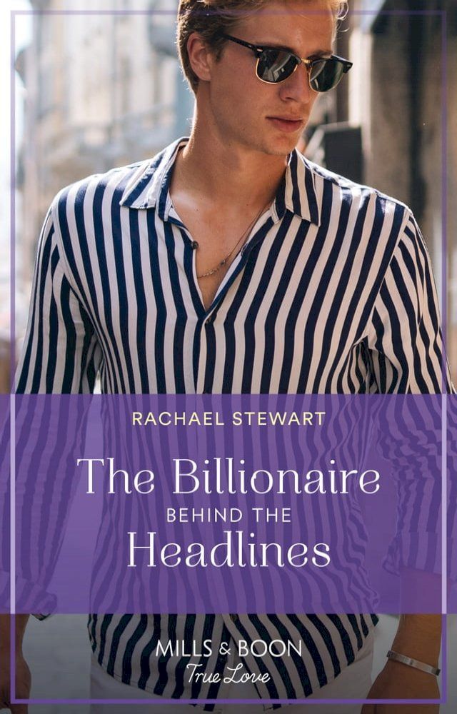  The Billionaire Behind The Headlines (Claiming the Ferrington Empire, Book 2) (Mills & Boon True Love)(Kobo/電子書)